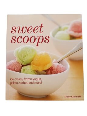 🟢 Sweet Scoops Shelly Kaldunski Ice Cream Gelato Sorbet Dessert Cookbook